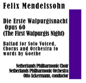 Die Erste Walpurgisnacht Opus 60 (The First Walpurgis Night): Ballad for Solo Voiced, Chorus and Orchestra to words by Goethe - Netherlands Philharmonic Choir, Netherlands Philharmonic Orchestra, Otto Ackermann, Annie Woudt, Leo Larsen & David Hollestelle