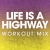 Life Is a Highway (Workout Mix) - Power Music Workout
