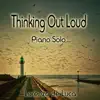 Thinking Out Loud (Piano Solo) - Single album lyrics, reviews, download