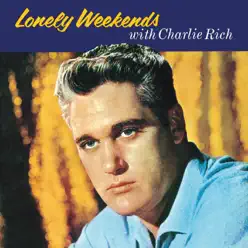 Lonely Weekends With Charlie Rich (Remaster) - Charlie Rich