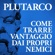 Plutarco - Come trarre vantaggio dai propri nemici