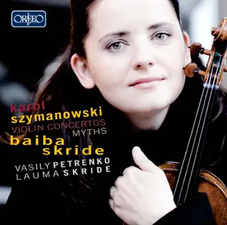 Szymanowski: Violin Concertos & Mythes by Baiba Skride, Oslo-Filharmonien & Vasily Petrenko album reviews, ratings, credits