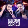 Ele Quer Ser Eu (Ao Vivo) - Single