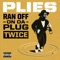 Ran off on da Plug Twice - Plies lyrics