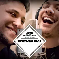 Bebendo Rios - Single by Felipe Ferraz & Wesley Safadão album reviews, ratings, credits