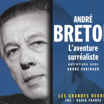 L'aventure surréaliste - Les Grandes Heures - Andre Breton
