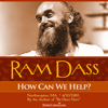 How Can We Help With Ram Dass - Ram Dass