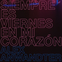 Alex Anwandter - Siempre Es Viernes en Mi Corazón