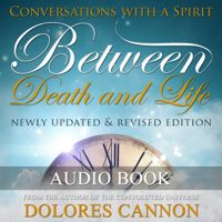 Dolores Cannon - Between Death and Life: Conversations with a Spirit (Unabridged) artwork