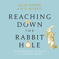 Dr. Allan Ropper - Reaching Down the Rabbit Hole: Extraordinary Journeys into the Human Brain (Unabridged) artwork