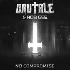 No Compromise (Brutale 013) - Single by Brutale & Rob Gee album reviews, ratings, credits