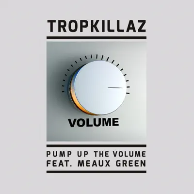 Pump up the Volume (feat. Meaux Green) - Single - Tropkillaz