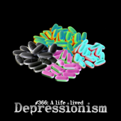 Depressionism - #366: A life lived