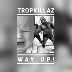Way Up! - Single - Tropkillaz Way Up! - Single - Tropkillaz