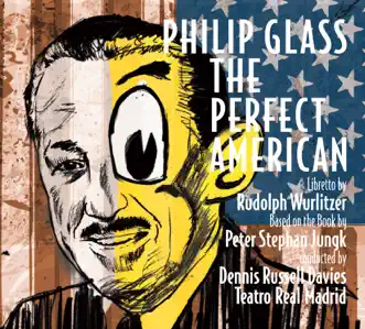 Philip Glass: The Perfect American by Dennis Russell Davies & Orchestra of Teatro Real Madrid album reviews, ratings, credits