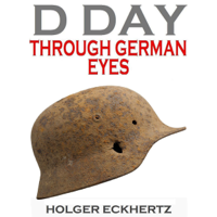 Holger Eckhertz - D DAY Through German Eyes: The Hidden Story of June 6th 1944 (Unabridged) artwork