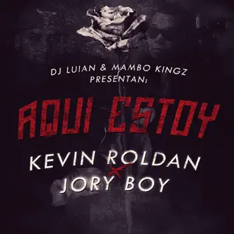 Aquí Estoy (feat. Jory Boy) - Single by Mambo Kingz, DJ Luian & Kevin Roldán album reviews, ratings, credits