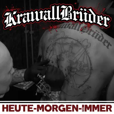 Heute, morgen, für immer - Krawallbrüder Heute, morgen, für immer - Krawallbrüder