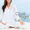 Chair Yoga - Chair Yoga Poses at Work to Reduce Stress, Yoga Music for a Clear Mind and a Balanced Body album lyrics, reviews, download