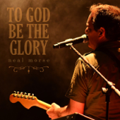 To God Be the Glory - Neal Morse