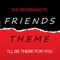 Friends Theme - I'll Be There for You - The Rembrandts lyrics