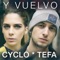 Y Vuelvo (feat. Tefa) - Cyclo lyrics