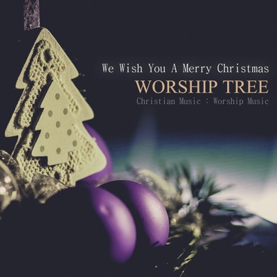 We Wish You A Merry Christmas - WorshipTree | Shazam