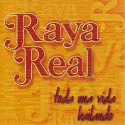 Toda una Vida Bailando - Raya Real Toda una Vida Bailando - Raya Real