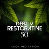 Deeply Restorative Yoga Meditation: 50 Chakra Healing Songs for Deep Calm Spirituality and Kundalini Awakening