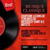 Couperin: Leçons de ténèbres du mercredy saint & 2 Motets (Mono Version) - ナディーヌ・ソートロー, Jeanine Collard & Noëlie Pierront