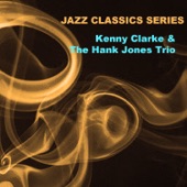Jazz Classics Series: Kenny Clarke & The Hank Jones Trio artwork