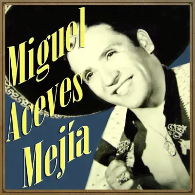Miguel Aceves Mejía - Miguel Aceves Mejía