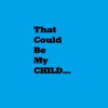 That Could Be My Child - Single
