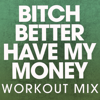 Bitch Better Have My Money (Workout Mix) - Power Music Workout