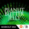 Peanut Butter Jelly (A.R. Workout Mix) song lyrics