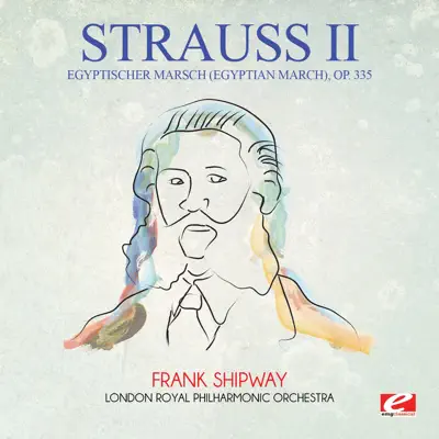 Strauss: Egyptischer Marsch (Egyptian March), Op. 335 (Digitally Remastered) - Single - Royal Philharmonic Orchestra