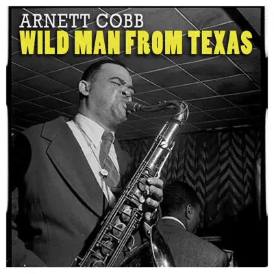 Wild Man from Texas - Arnett Cobb