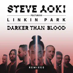 Darker Than Blood (Remixes) [feat. LINKIN PARK] - EP - Steve Aoki