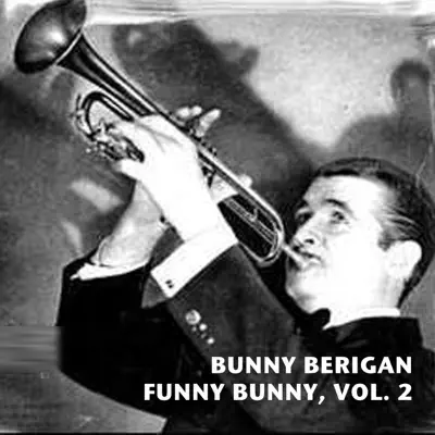 Funny Bunny, Vol. 2 - Bunny Berigan Funny Bunny, Vol. 2 - Bunny Berigan