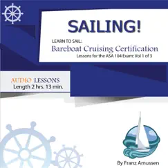 Sailing! Learn to Sail: Bareboat Cruising Certification Lessons for the ASA 104 Exam Vol 1 Of 3 by Franz Amussen album reviews, ratings, credits