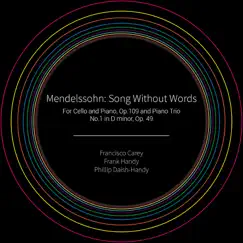 Mendelssohn: Song Without Words for Cello and Piano, Op.109 and Piano Trio No.1 in D minor, Op.49 by Francisco Carey, Frank Handy & Phillip Daish-Handy album reviews, ratings, credits