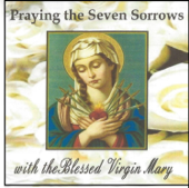 Praying the Seven Sorrows with the Blessed Virgin Mary - Mary McClernon