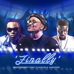 Masterkraft - Finally (feat. Flavour & Sarkodie)