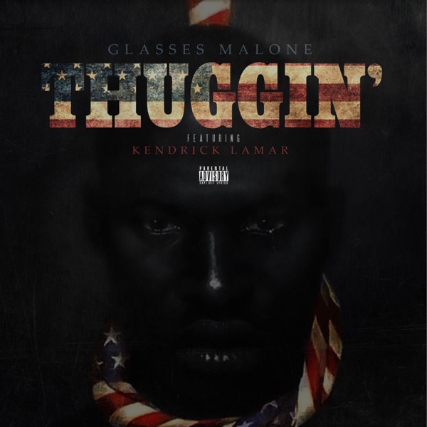 Thuggin' (feat. Kendrick Lamar) - Single - Glasses Malone