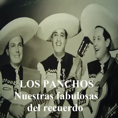 Los Panchos - Nuestras Fabulosas del Recuerdo - Los Panchos Los Panchos - Nuestras Fabulosas del Recuerdo - Los Panchos