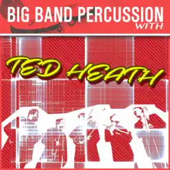 Big Band Percussion With Ted Heath - Ted Heath Big Band Percussion With Ted Heath - Ted Heath