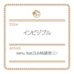 KEMU - Invisible (feat. GUMI & Kagamine Rin)