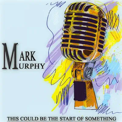 This Could Be the Start of Something - Mark Murphy