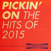 Pickin' On the Hits Of 2015 - Pickin' On Series