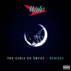 The Girls On Drugs (Remixes) - Single - Wale The Girls On Drugs (Remixes) - Single - Wale